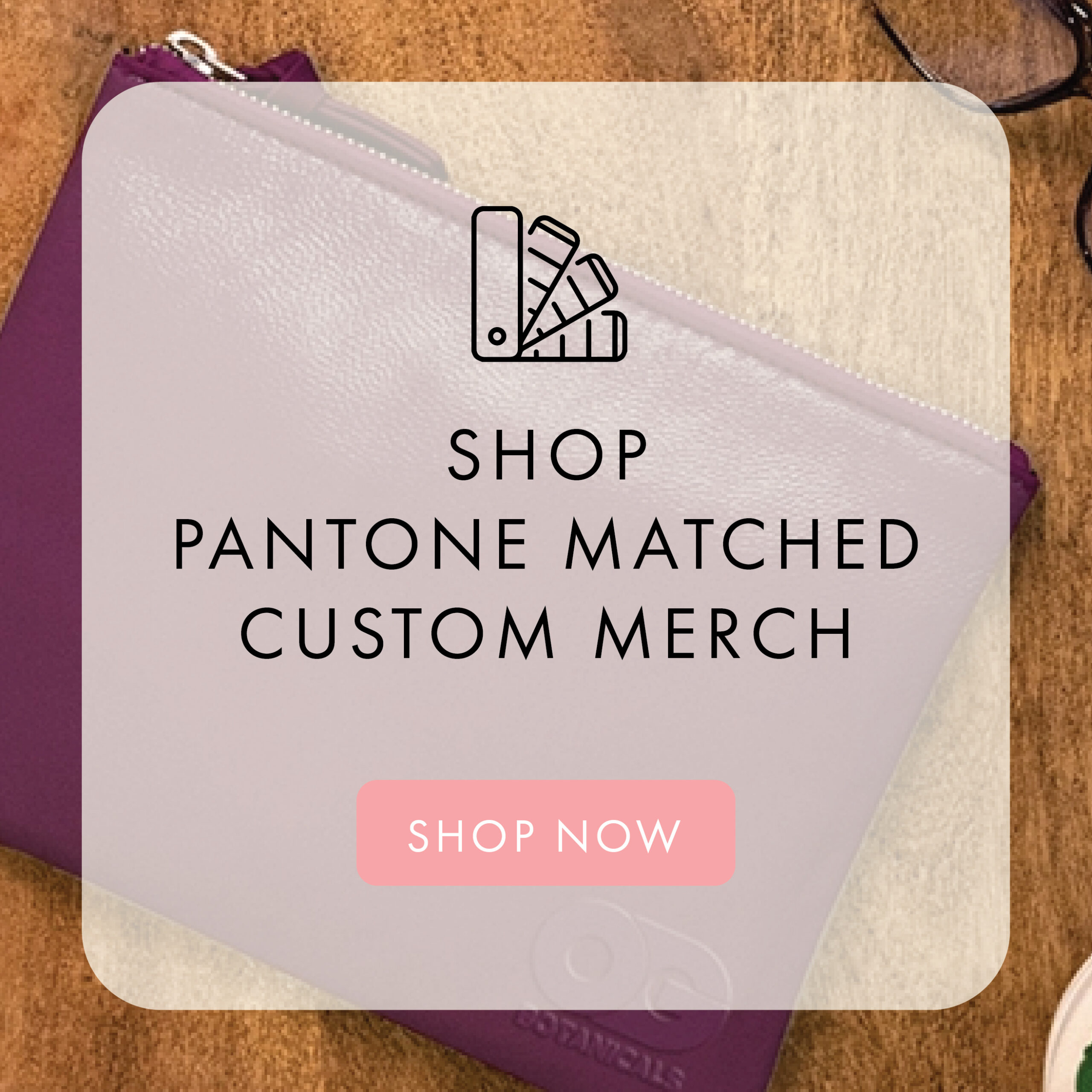 Shop Pantone Matched Custom Merch